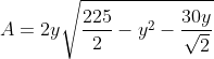 A=2y\sqrt{\frac{225}{2}-y^2-\frac{30y}{\sqrt{2}}}